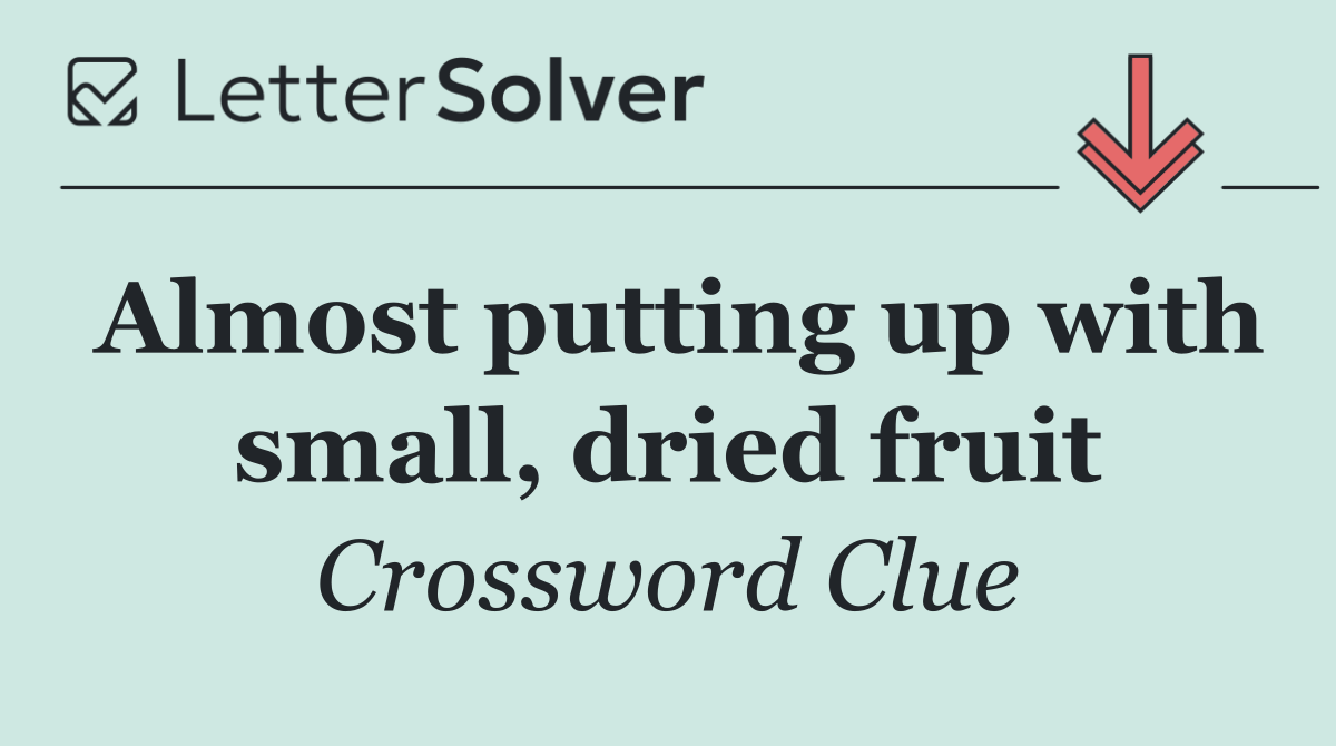 Almost putting up with small, dried fruit