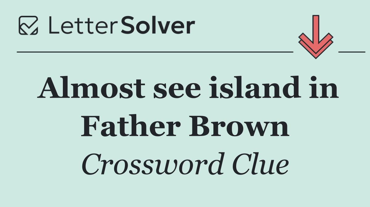 Almost see island in Father Brown