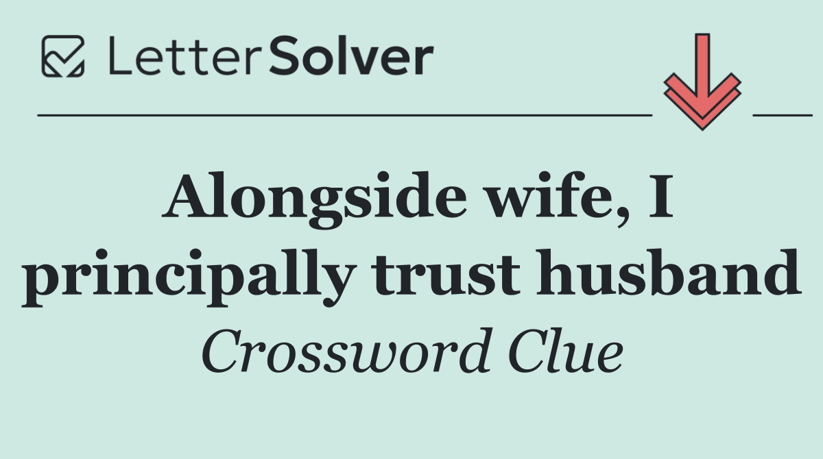 Alongside wife, I principally trust husband