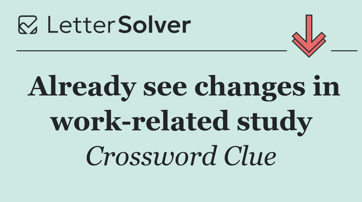 Already see changes in work related study