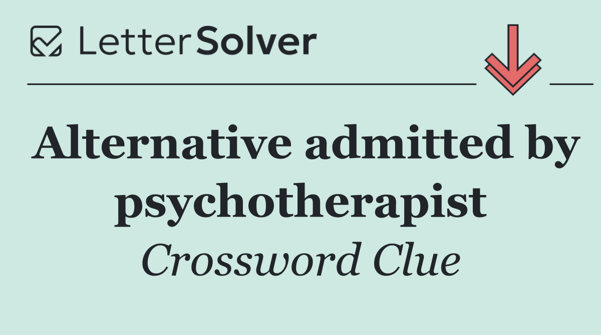 Alternative admitted by psychotherapist