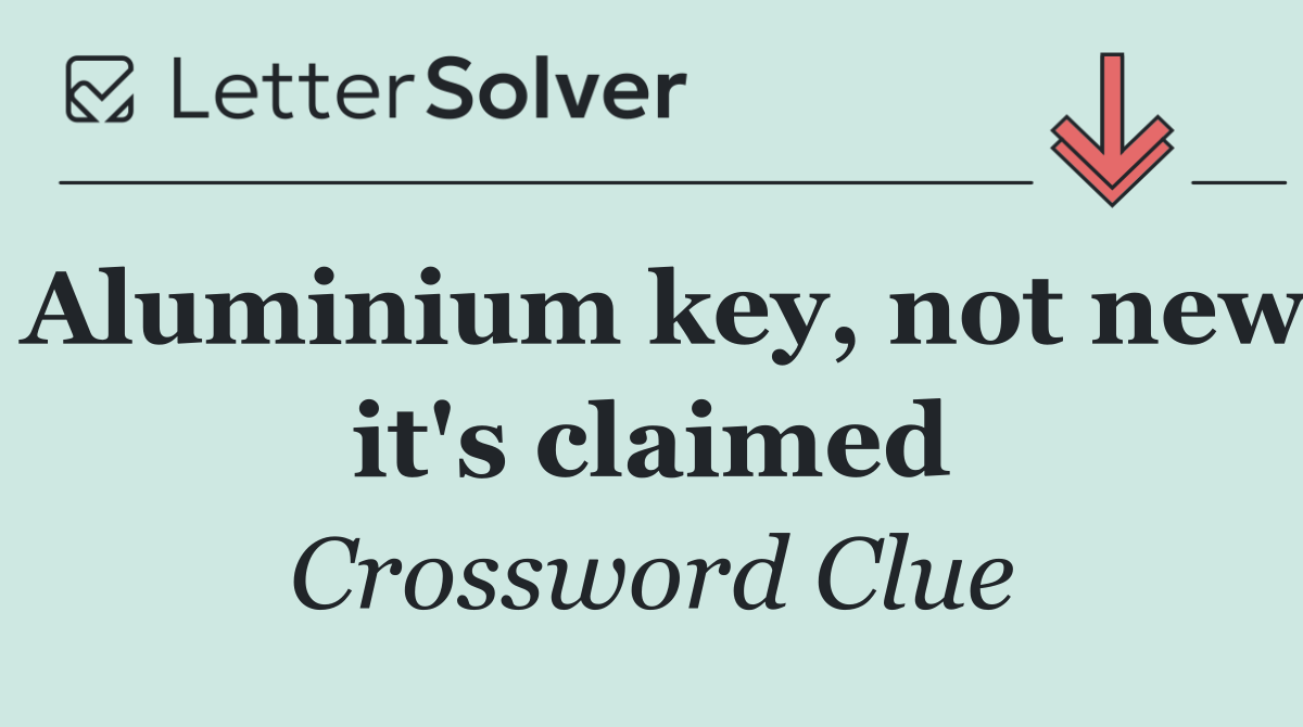 Aluminium key, not new it's claimed