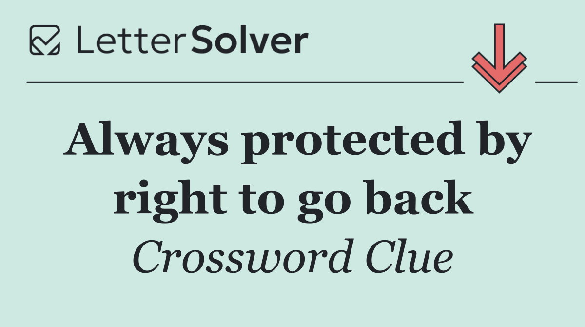 Always protected by right to go back