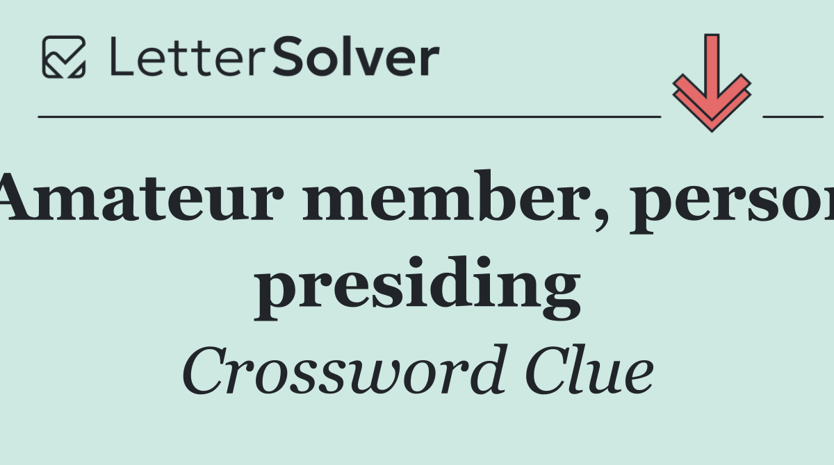 Amateur member, person presiding