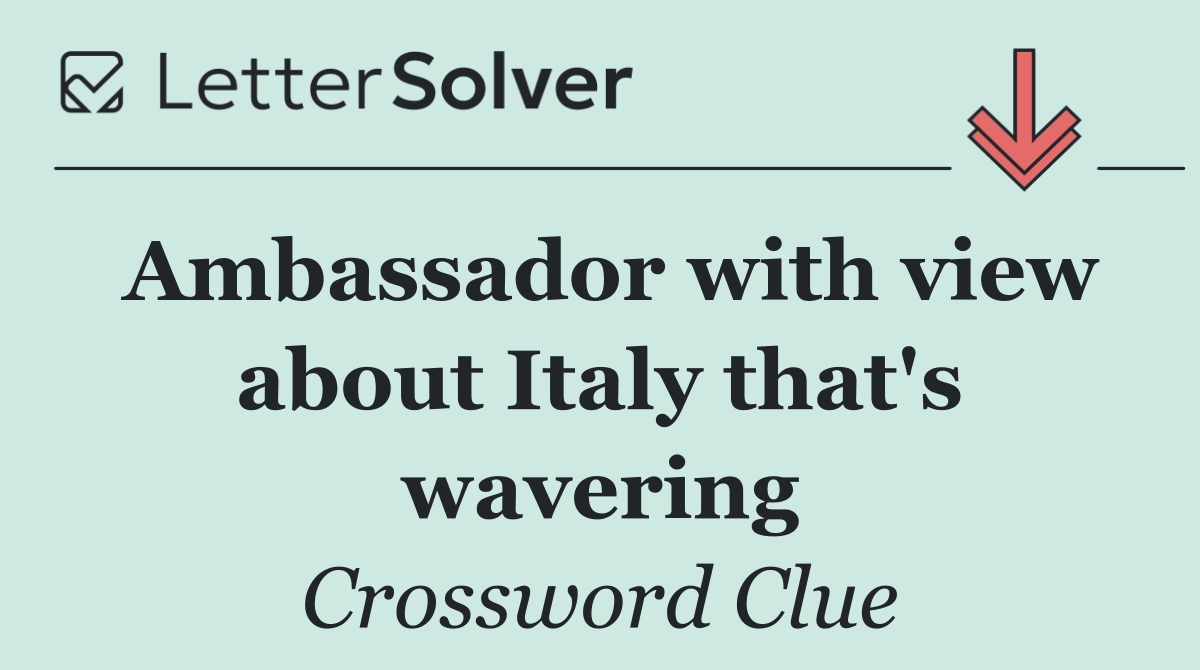 Ambassador with view about Italy that's wavering