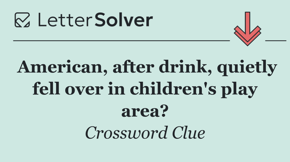 American, after drink, quietly fell over in children's play area?