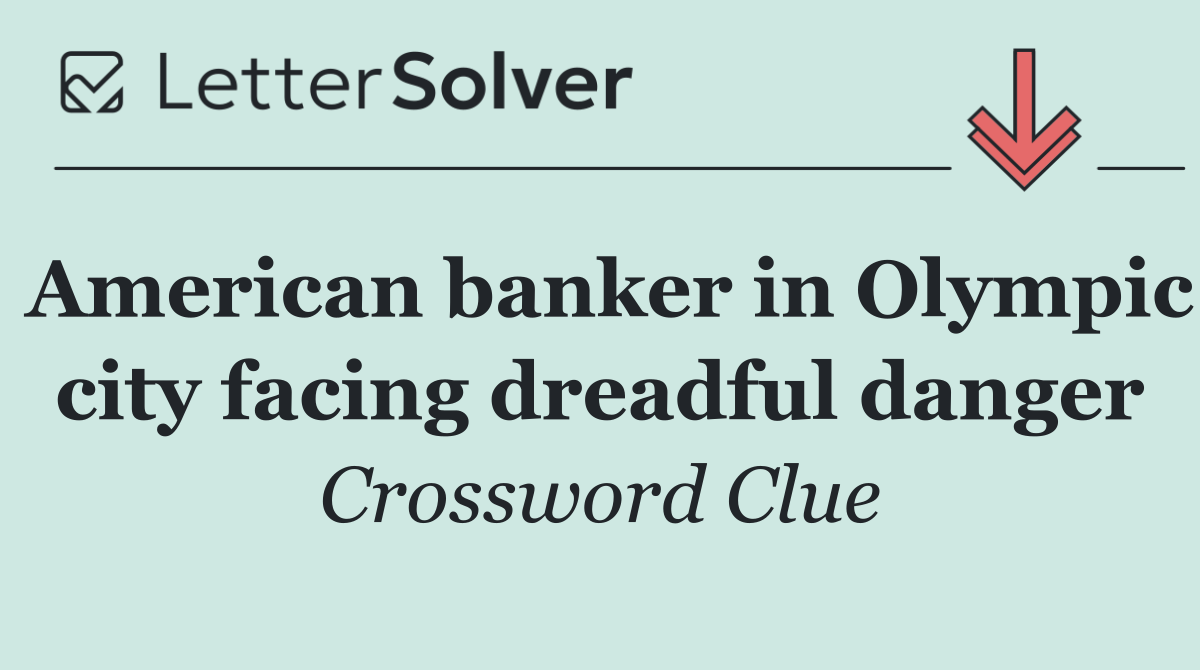 American banker in Olympic city facing dreadful danger