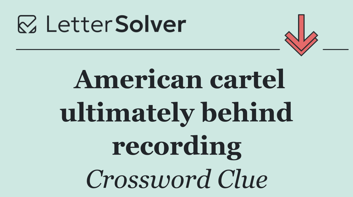 American cartel ultimately behind recording