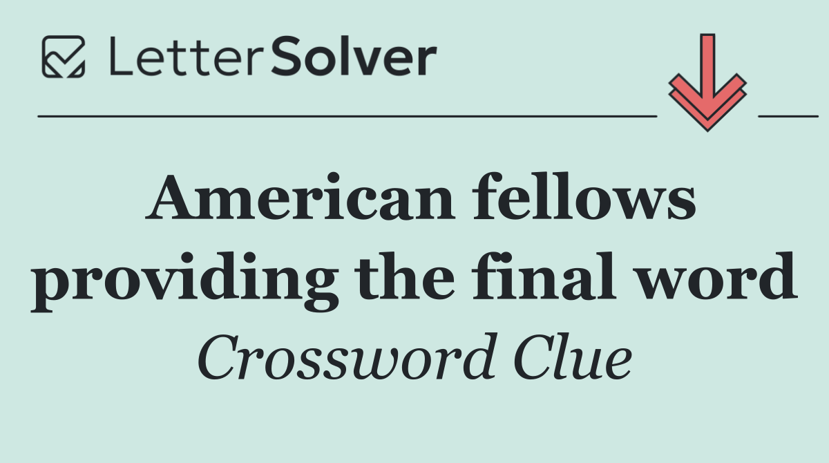 American fellows providing the final word
