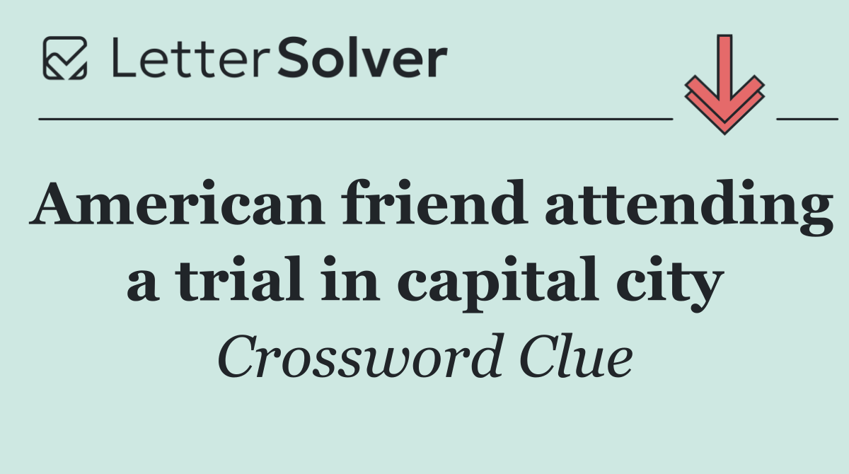 American friend attending a trial in capital city