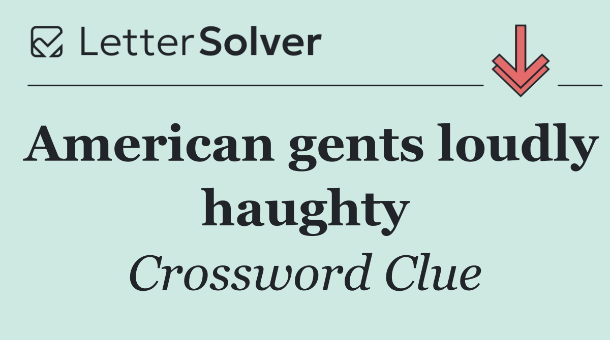 American gents loudly haughty