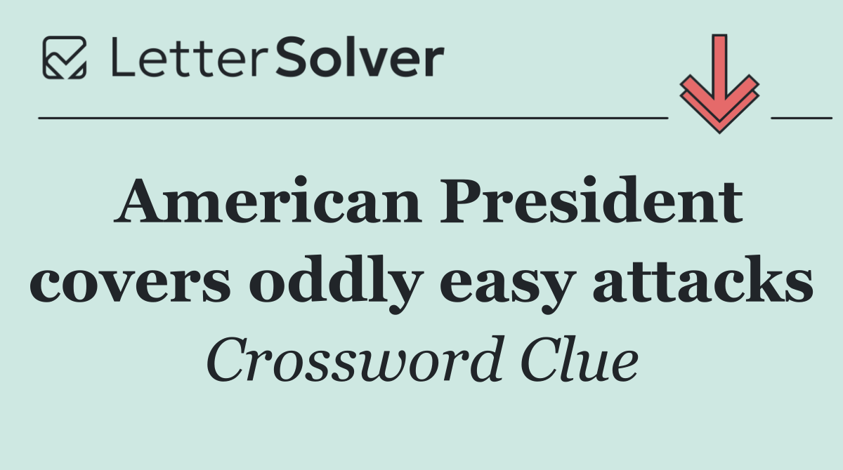 American President covers oddly easy attacks