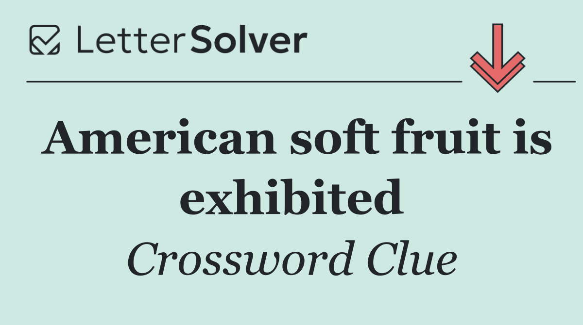 American soft fruit is exhibited