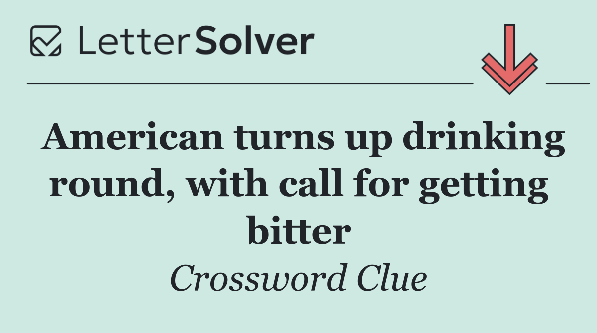 American turns up drinking round, with call for getting bitter