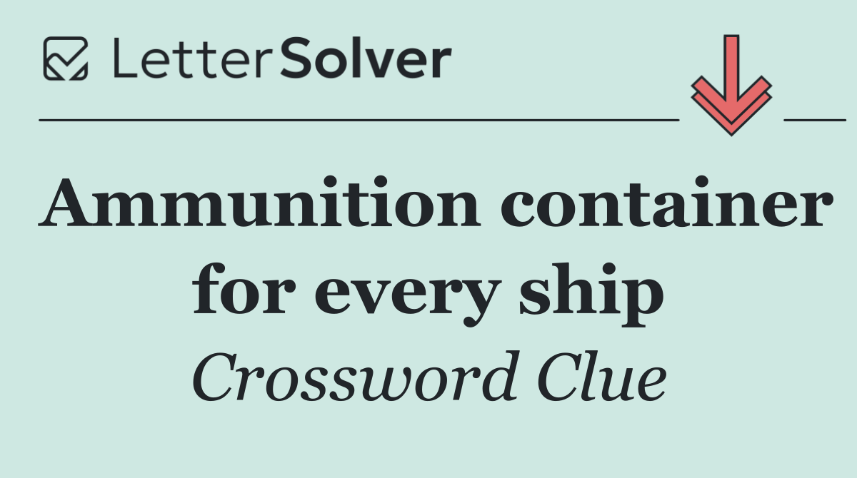 Ammunition container for every ship