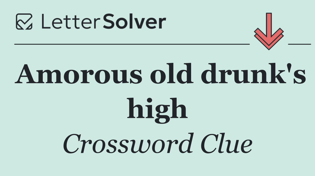 Amorous old drunk's high