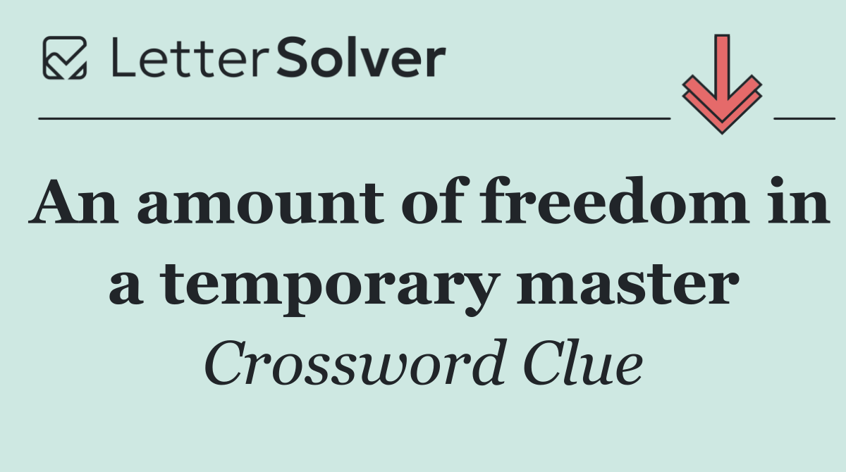 An amount of freedom in a temporary master