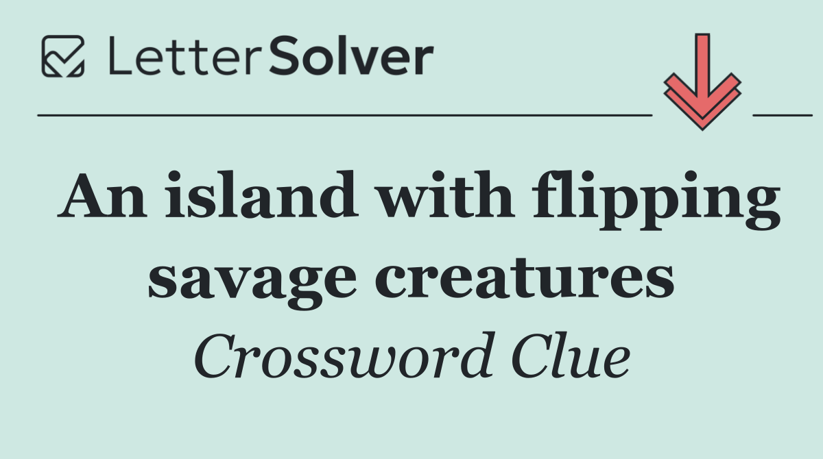 An island with flipping savage creatures