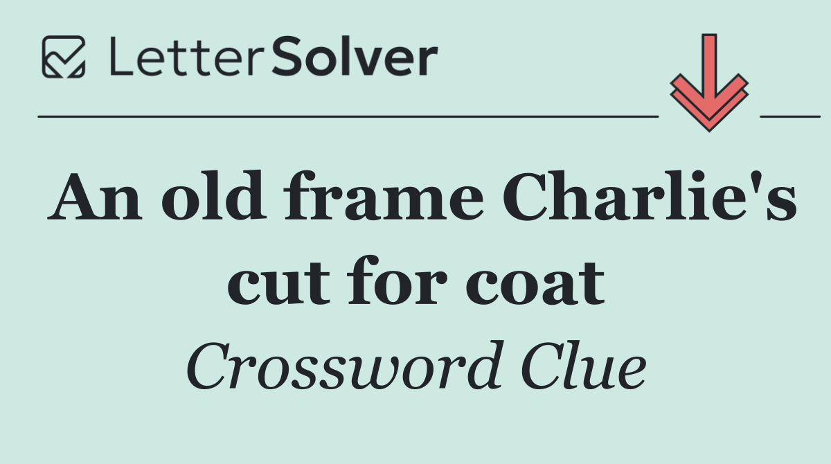 An old frame Charlie's cut for coat