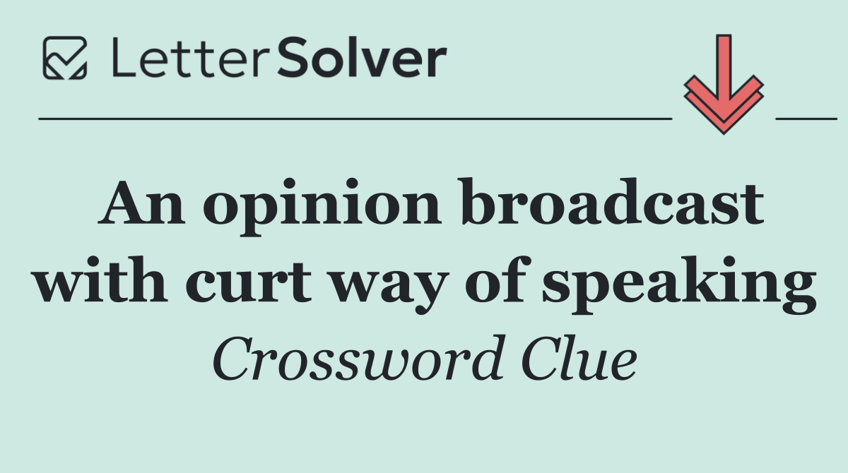 An opinion broadcast with curt way of speaking