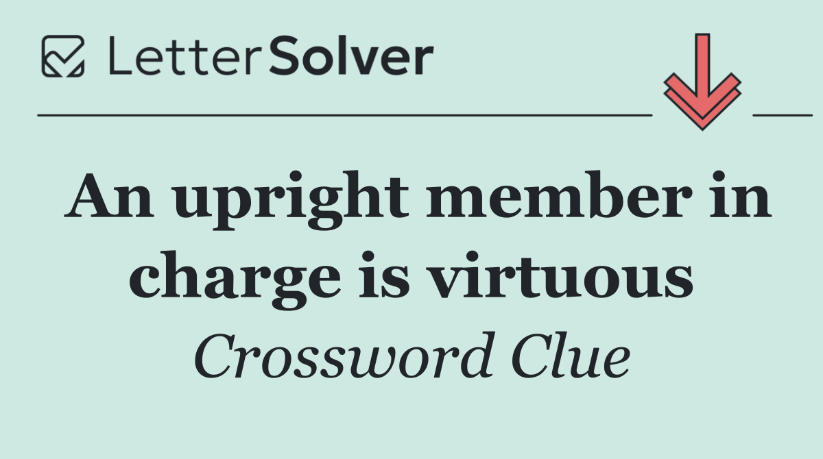 An upright member in charge is virtuous