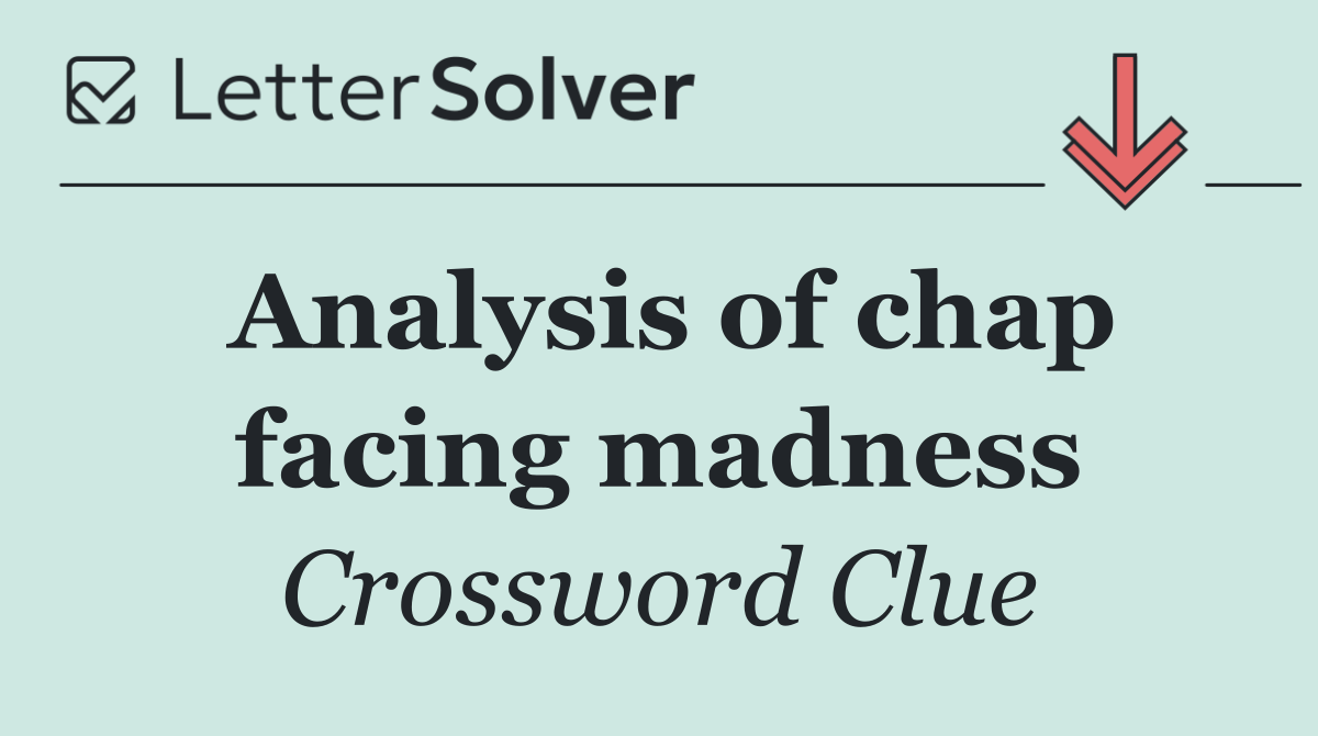 Analysis of chap facing madness