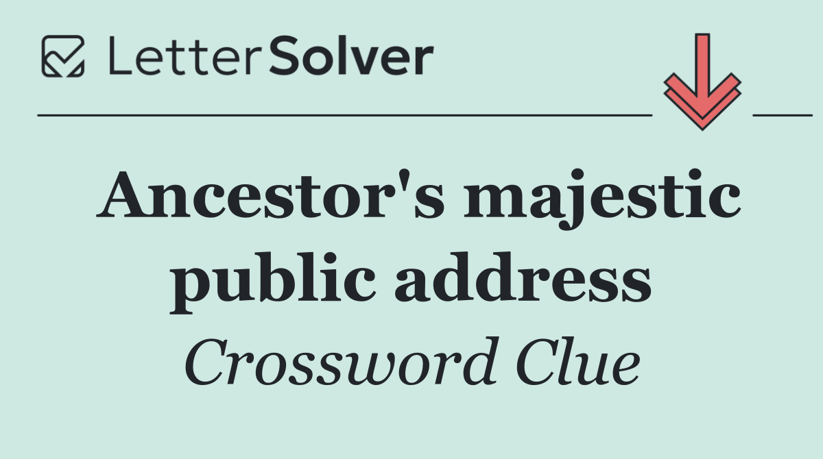 Ancestor's majestic public address