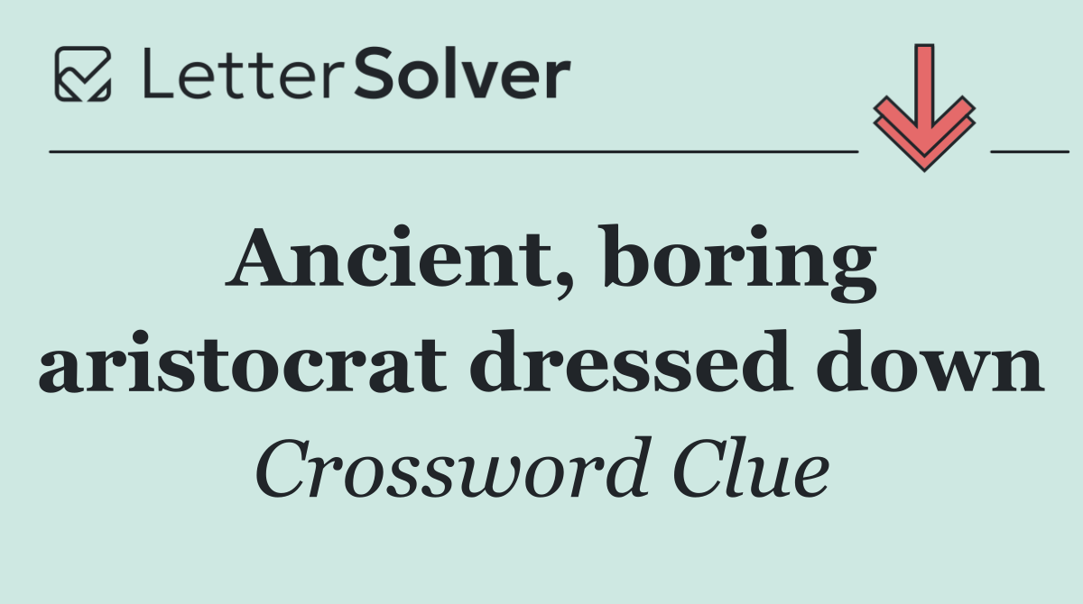 Ancient, boring aristocrat dressed down
