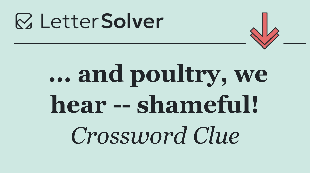 ... and poultry, we hear    shameful!