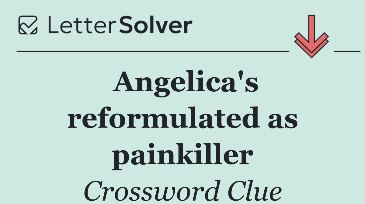 Angelica's reformulated as painkiller