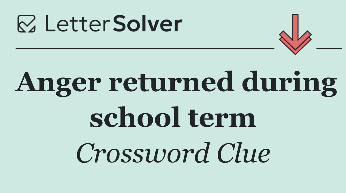 Anger returned during school term
