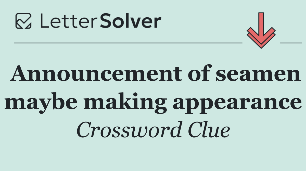 Announcement of seamen maybe making appearance