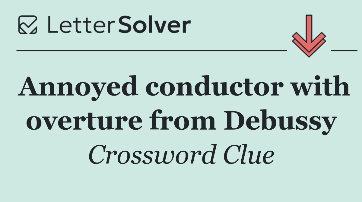 Annoyed conductor with overture from Debussy