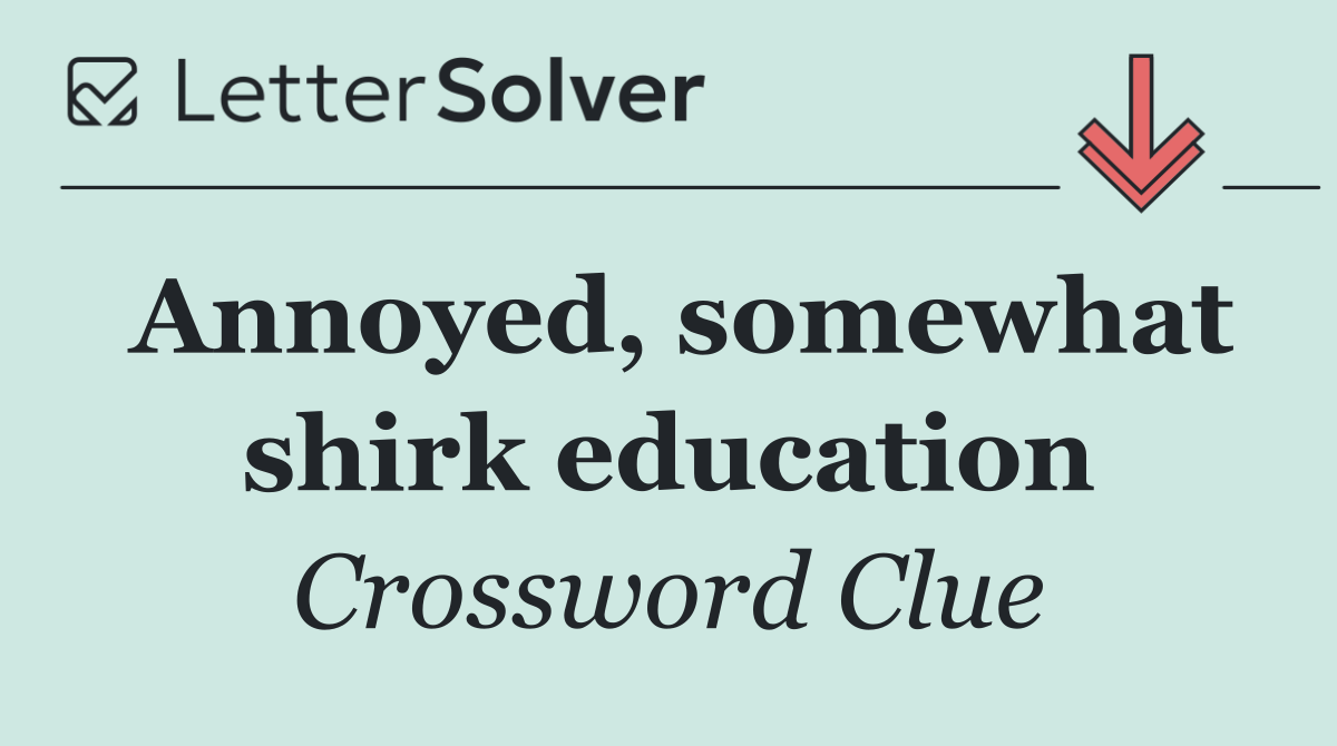 Annoyed, somewhat shirk education