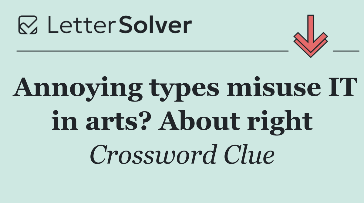 Annoying types misuse IT in arts? About right