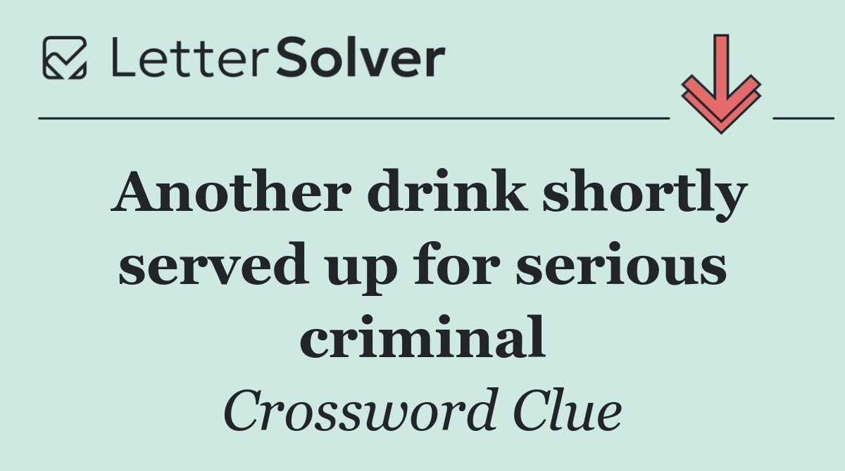 Another drink shortly served up for serious criminal