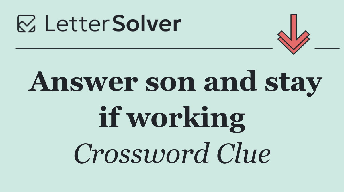 Answer son and stay if working