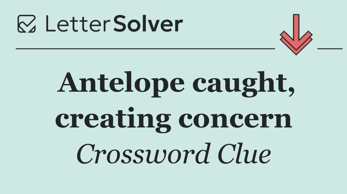 Antelope caught, creating concern