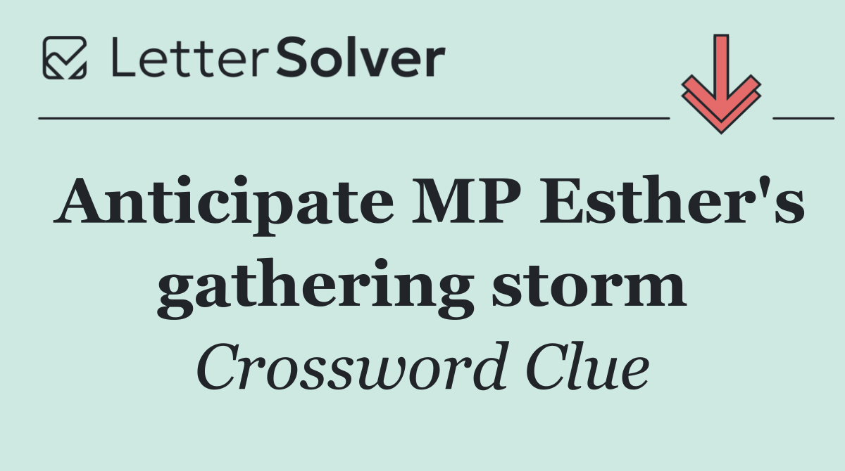 Anticipate MP Esther's gathering storm