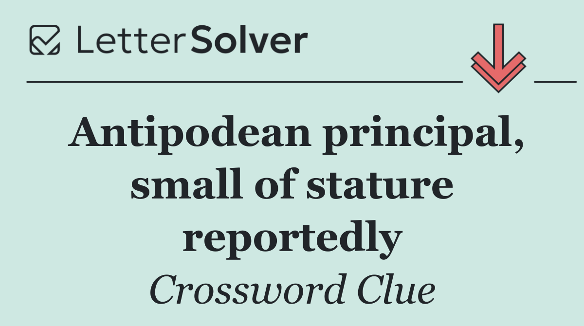 Antipodean principal, small of stature reportedly