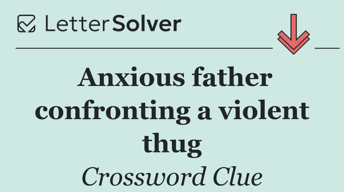 Anxious father confronting a violent thug