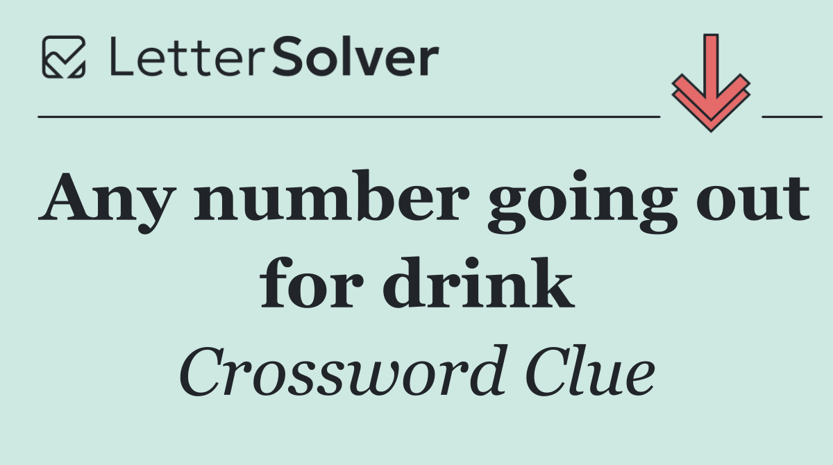 Any number going out for drink