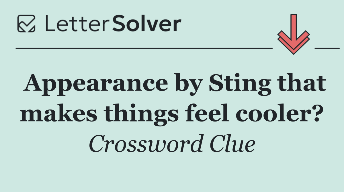 Appearance by Sting that makes things feel cooler?