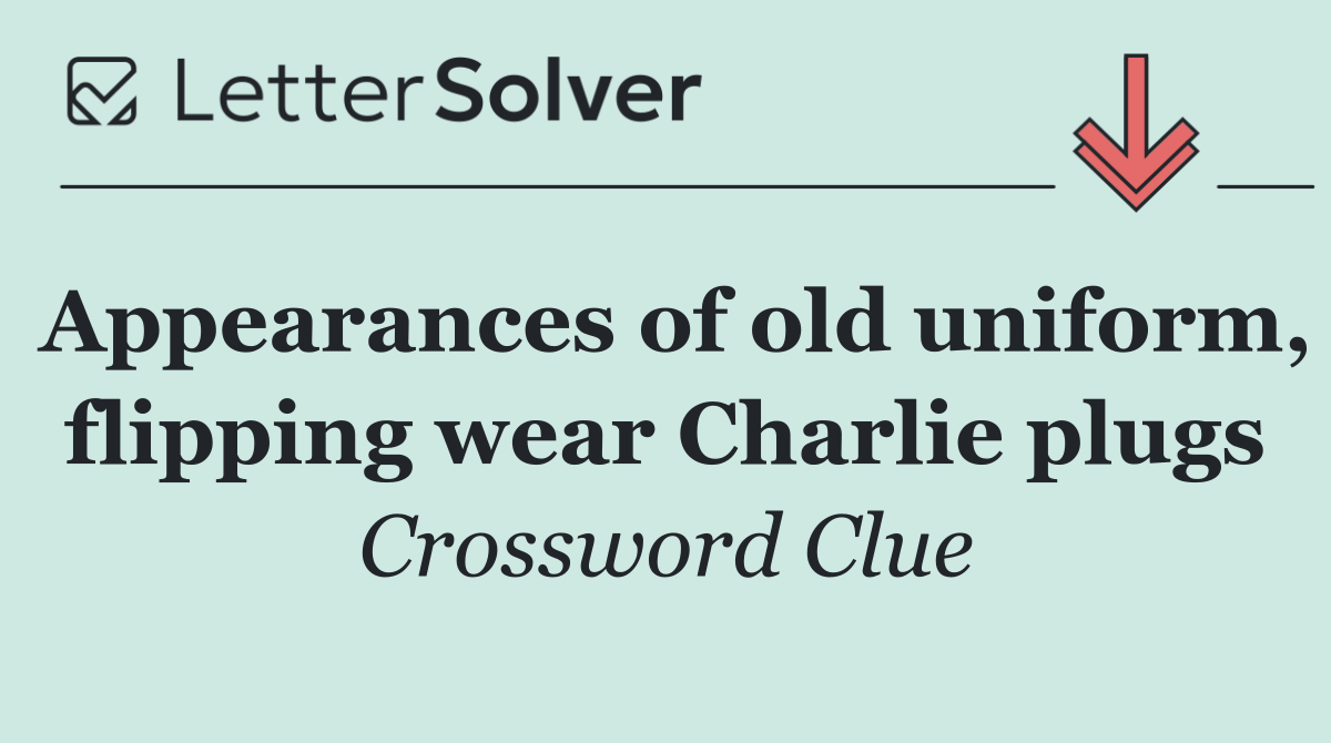Appearances of old uniform, flipping wear Charlie plugs