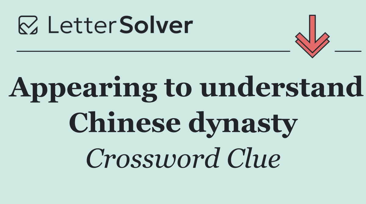 Appearing to understand Chinese dynasty