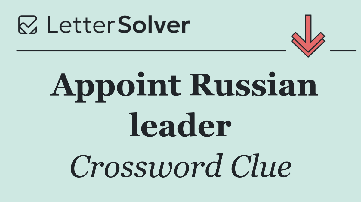 Appoint Russian leader