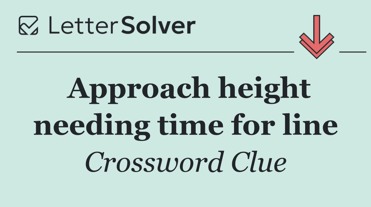 Approach height needing time for line