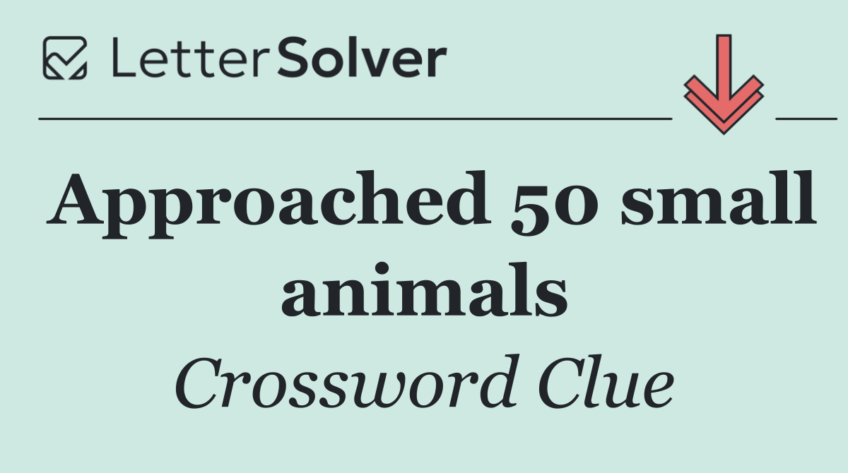 Approached 50 small animals