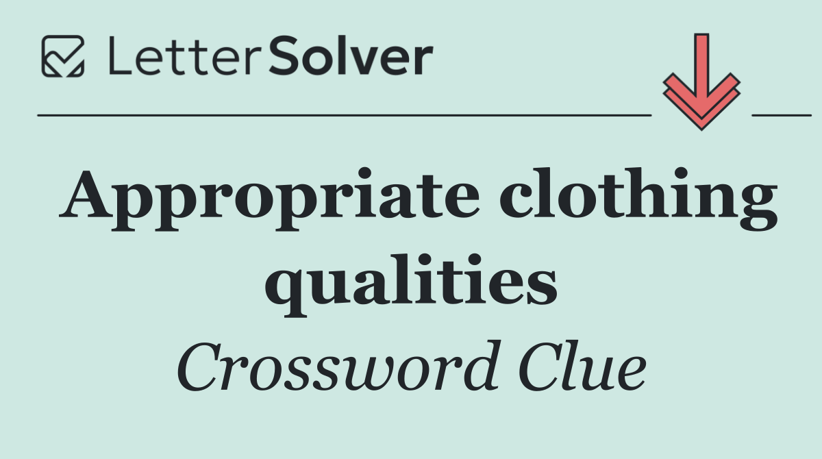 Appropriate clothing qualities