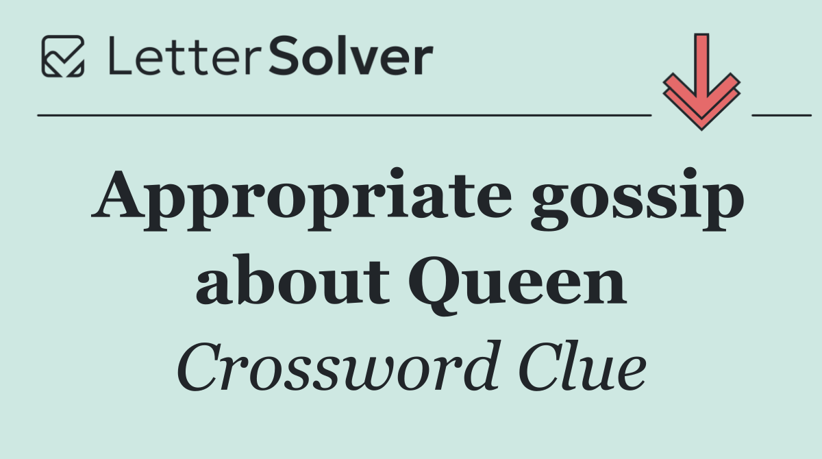 Appropriate gossip about Queen